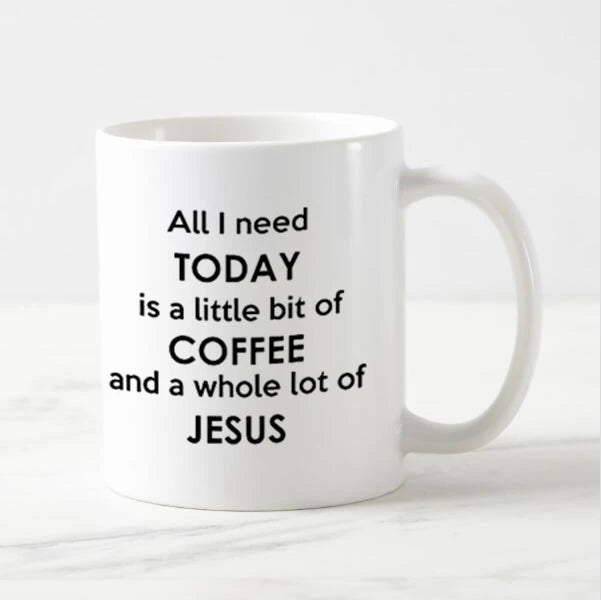 All I Need Today Is Coffee and Jesus 11oz Ceramic Coffee Mug