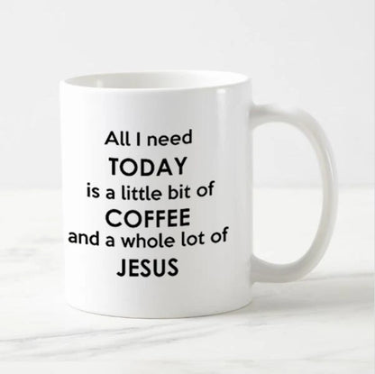All I Need Today Is Coffee and Jesus 11oz Ceramic Coffee Mug